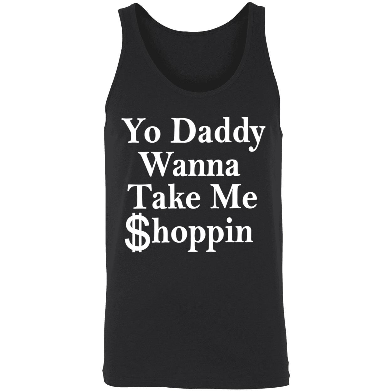 Yo Daddy Wanna Take Me Shoppin Shirt Yo Daddy Wanna Take Me Shoppin Shirt