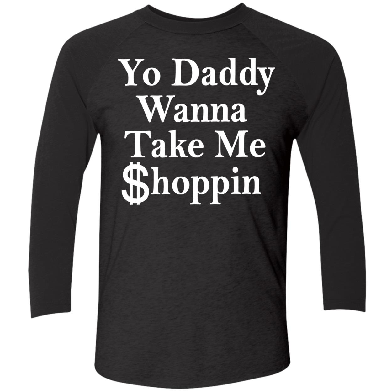 Yo Daddy Wanna Take Me Shoppin Shirt Yo Daddy Wanna Take Me Shoppin Shirt