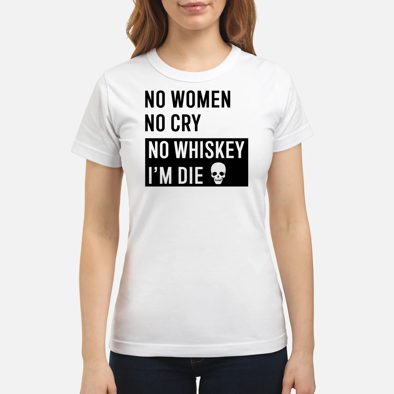 No Women No Cry No Whiskey I’M Die Shirt No Women No Cry No Whiskey I’M Die Shirt