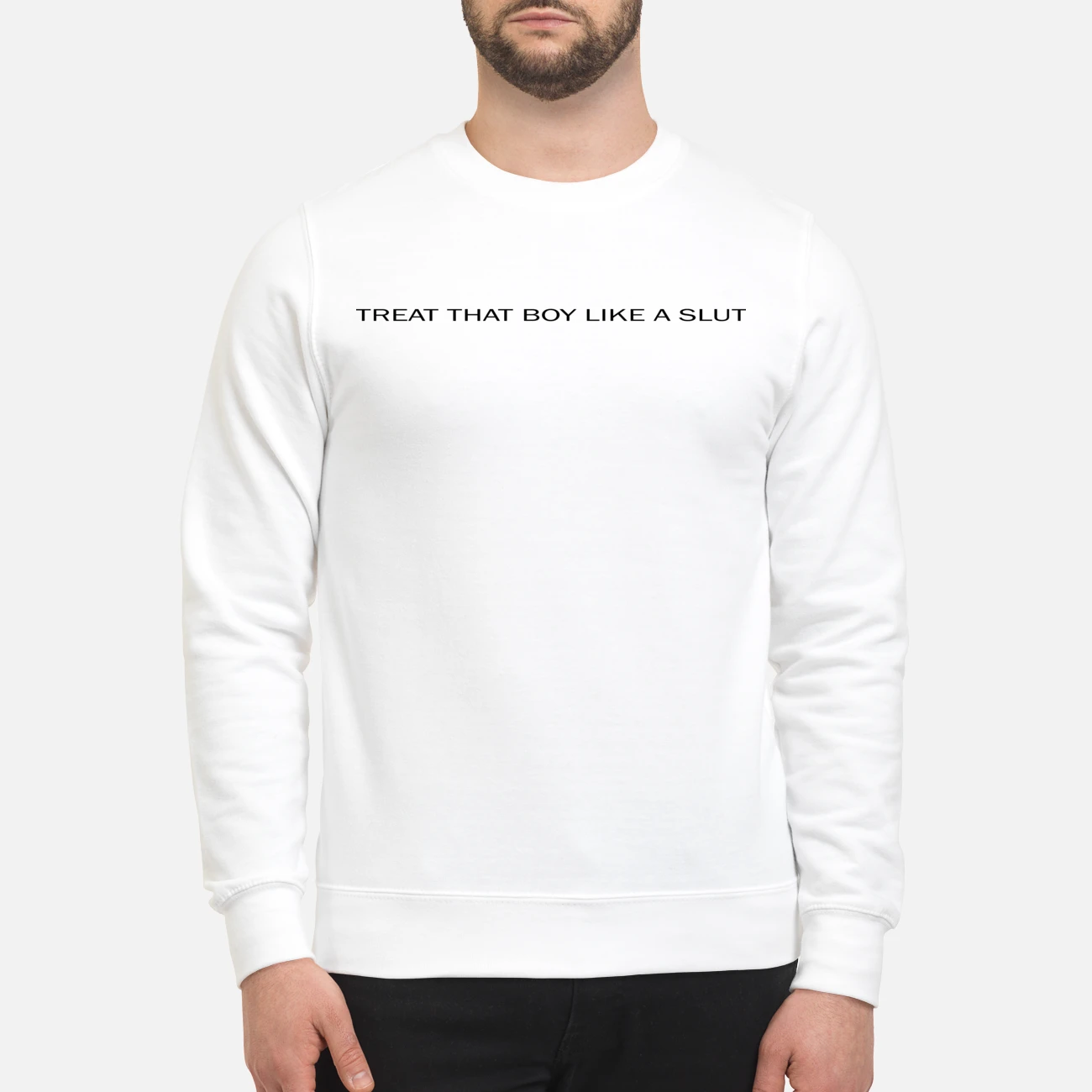 Treat That Boy Like A Sl*T Shirt Treat That Boy Like A Sl*T Shirt