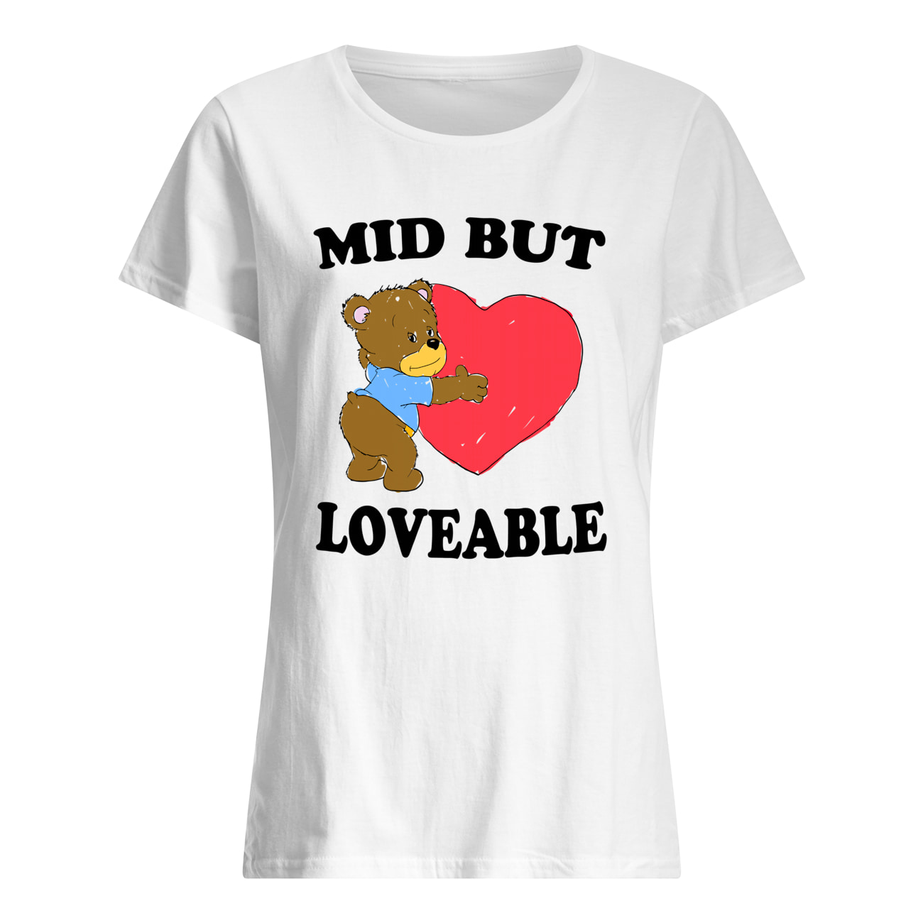 Mid But Love Able Shirt Mid But Love Able Shirt
