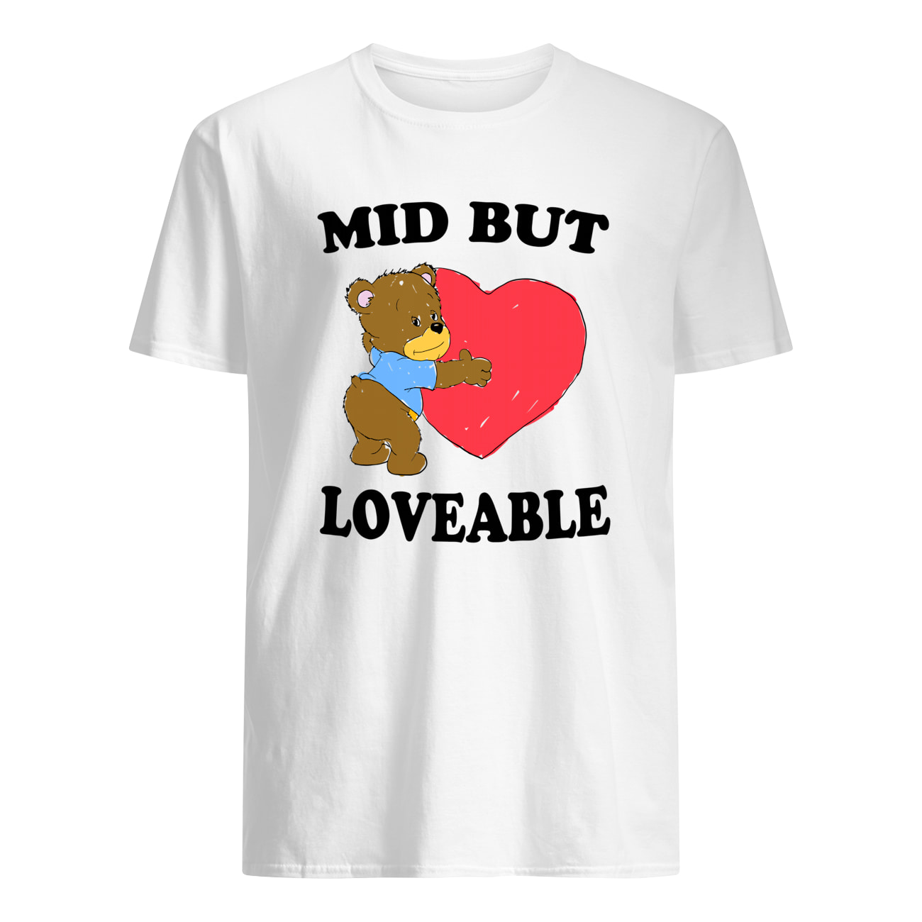Mid But Love Able Shirt Mid But Love Able Shirt
