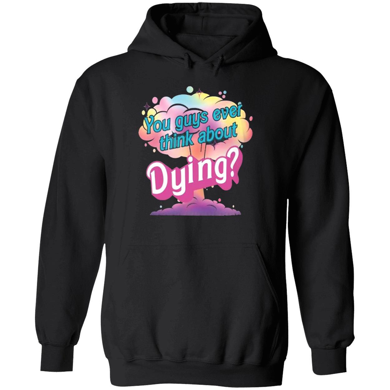 You Guys Ever Think About Dying Shirt You Guys Ever Think About Dying Shirt