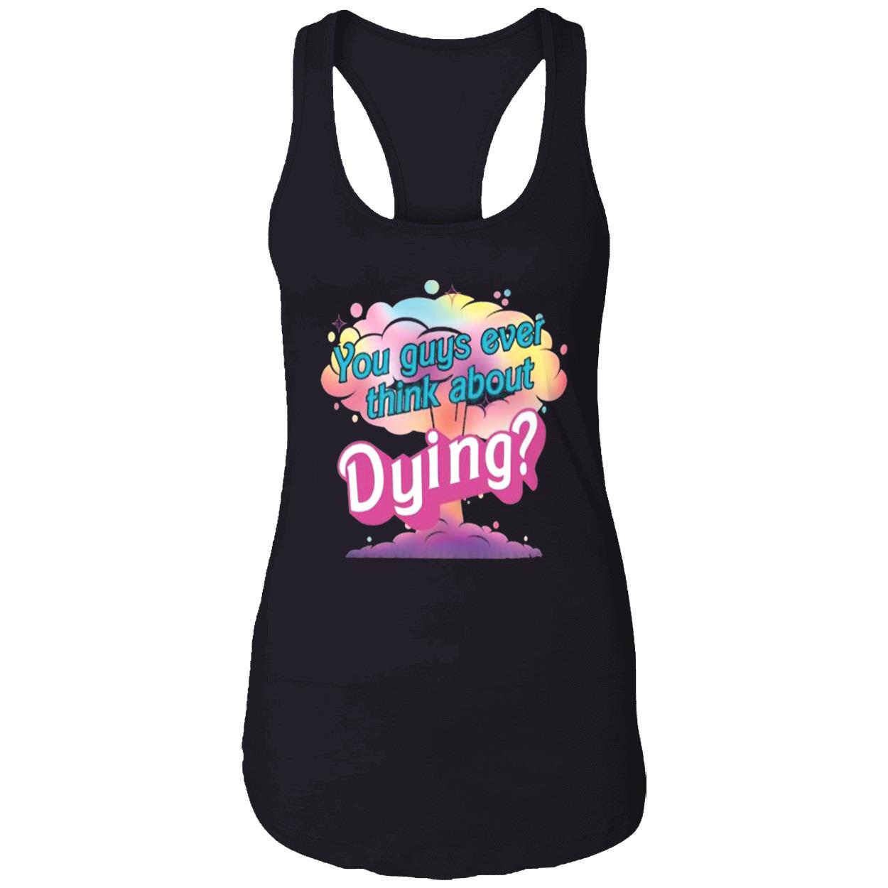 You Guys Ever Think About Dying Shirt You Guys Ever Think About Dying Shirt