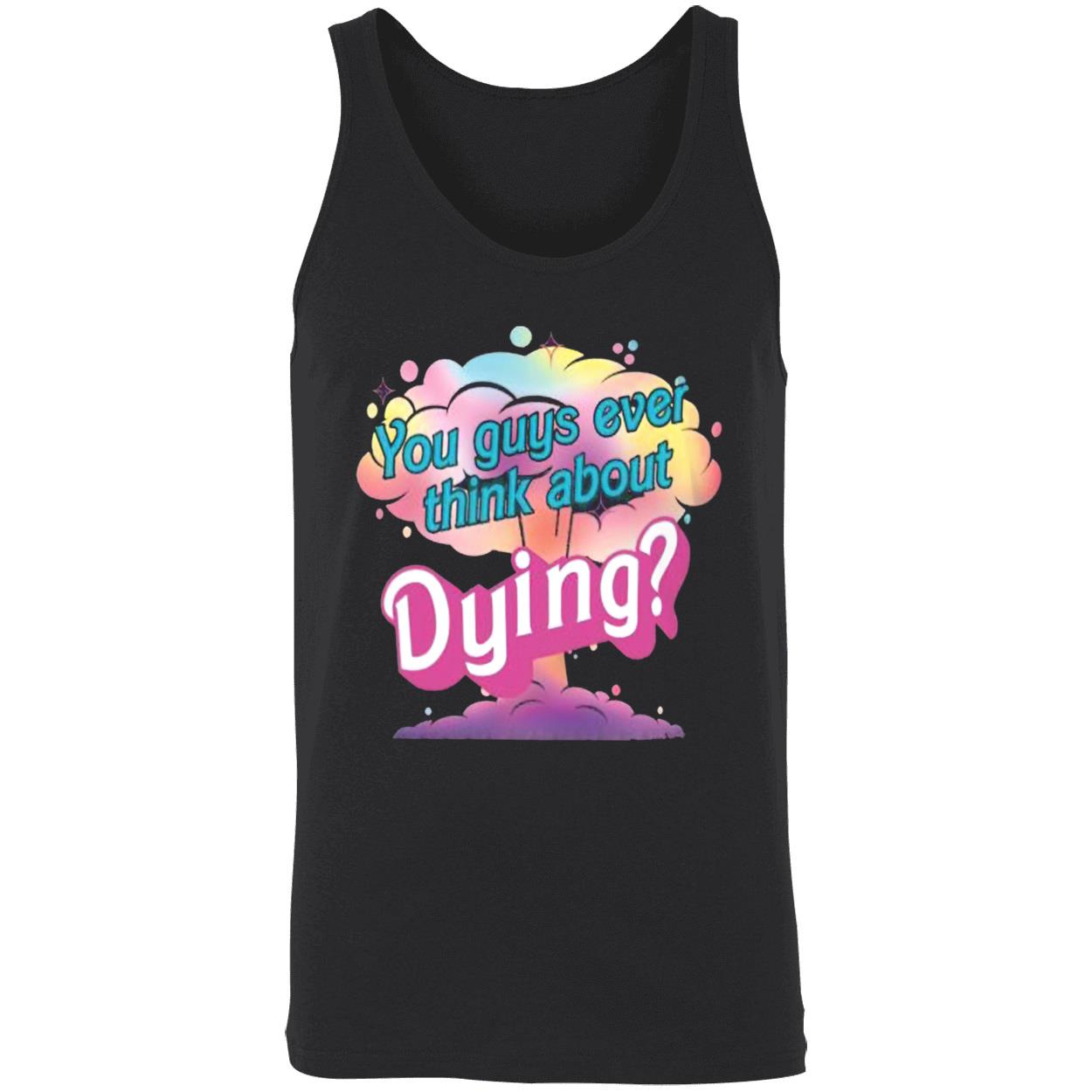 You Guys Ever Think About Dying Shirt You Guys Ever Think About Dying Shirt