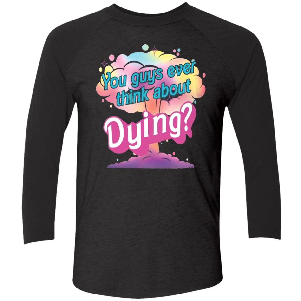 You Guys Ever Think About Dying Shirt You Guys Ever Think About Dying Shirt