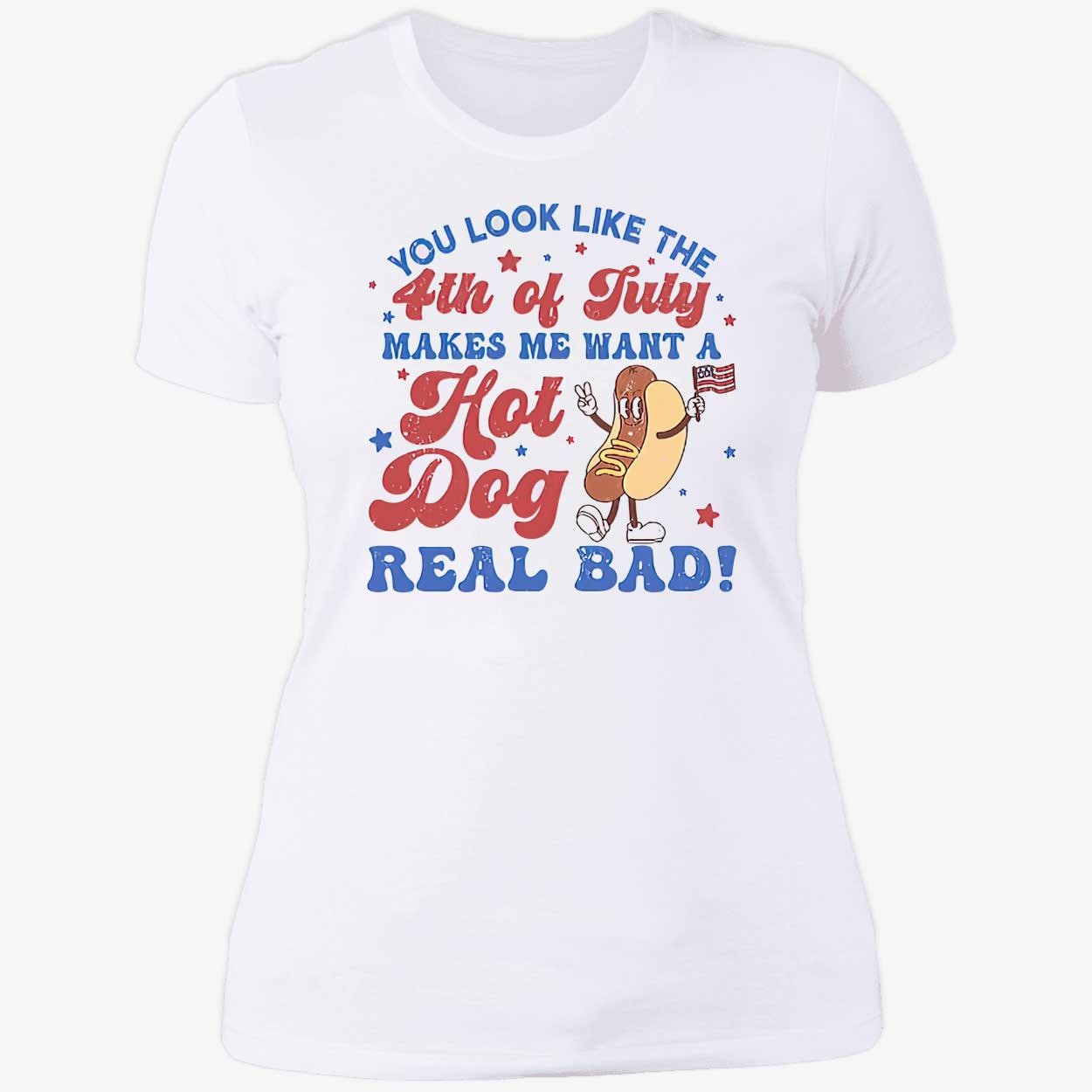 You Look Like The 4Th Of July Makes Me Want A Hot Dog Real Bad Shirt You Look Like The 4Th Of July Makes Me Want A Hot Dog Real Bad Shirt