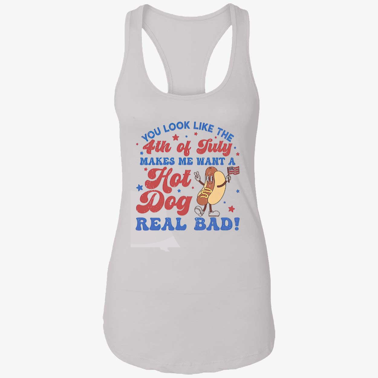 You Look Like The 4Th Of July Makes Me Want A Hot Dog Real Bad Shirt You Look Like The 4Th Of July Makes Me Want A Hot Dog Real Bad Shirt