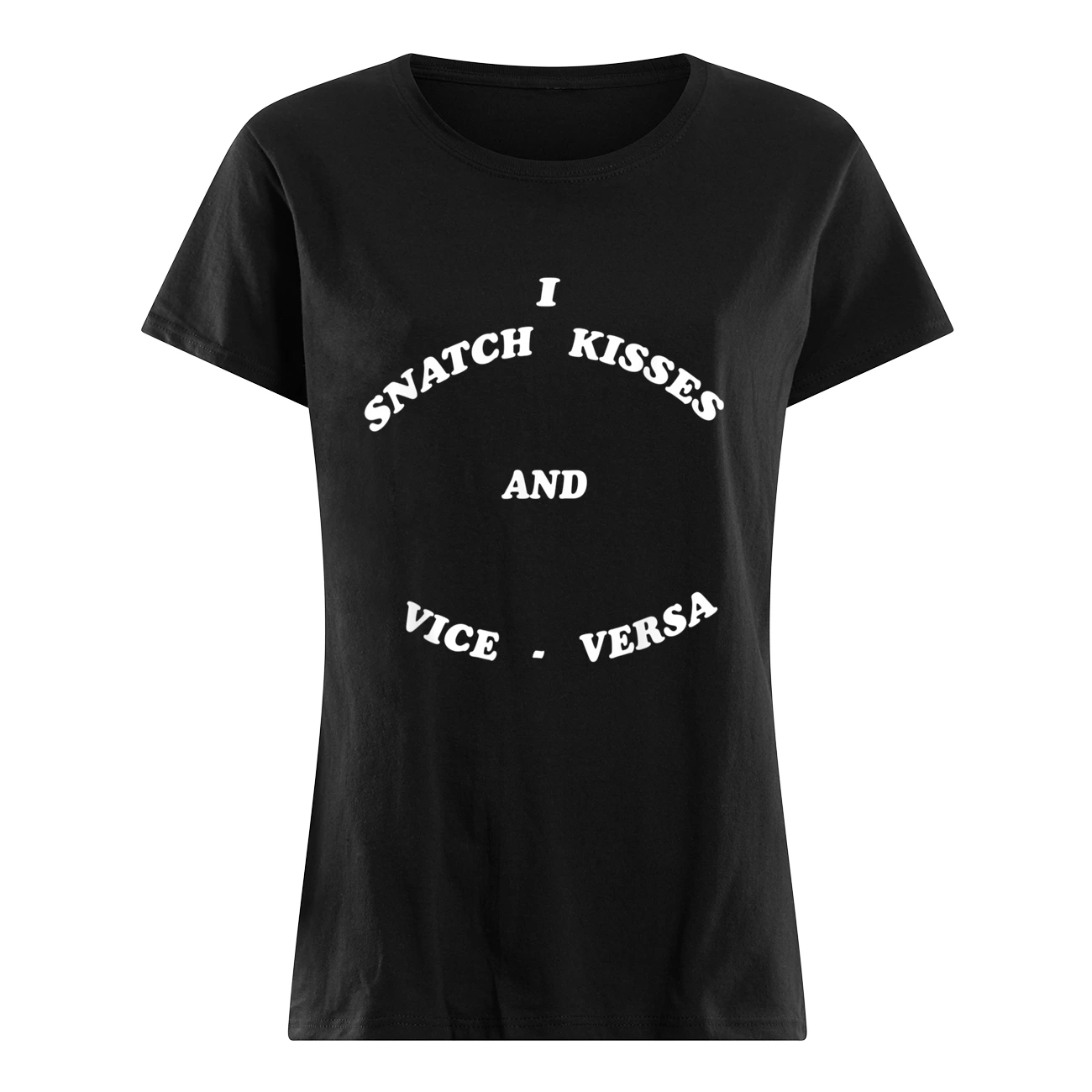 I Snatch Kisses And Vice Versa Shirt I Snatch Kisses And Vice Versa Shirt