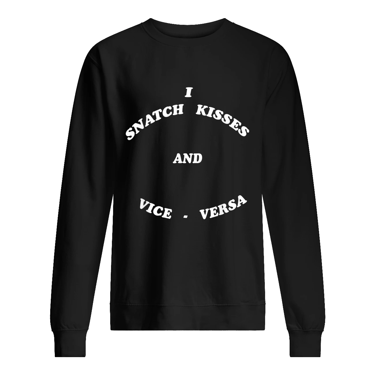 I Snatch Kisses And Vice Versa Shirt I Snatch Kisses And Vice Versa Shirt