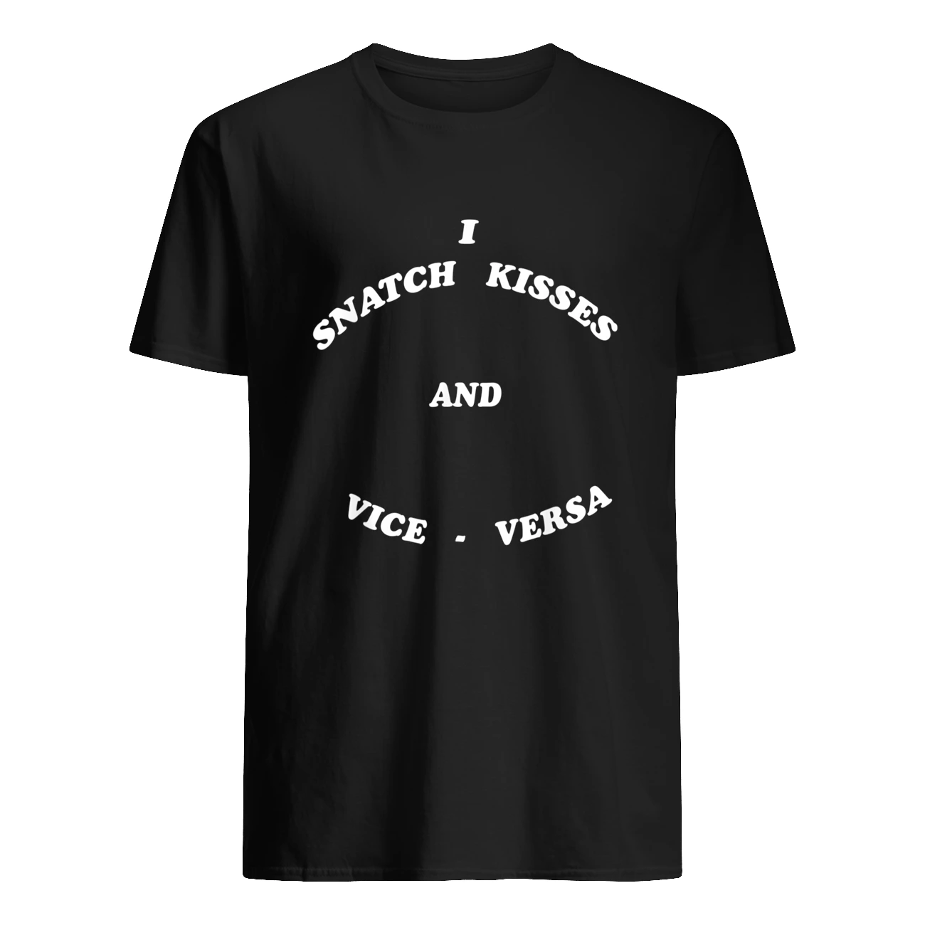 I Snatch Kisses And Vice Versa Shirt I Snatch Kisses And Vice Versa Shirt