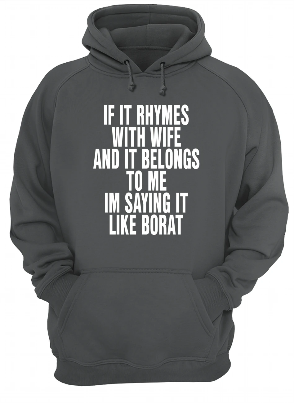 If It Rhymes With Wife And It Belongs To Me I’M Saying It Like Borat Shirt If It Rhymes With Wife And It Belongs To Me I’M Saying It Like Borat Shirt