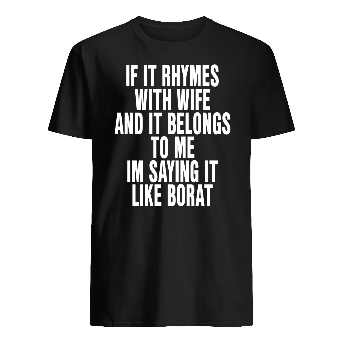 If It Rhymes With Wife And It Belongs To Me I’M Saying It Like Borat Shirt If It Rhymes With Wife And It Belongs To Me I’M Saying It Like Borat Shirt