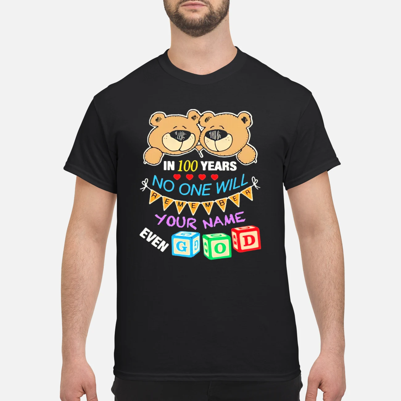 In 100 Years No One Will Your Name Even God Shirt In 100 Years No One Will Your Name Even God Shirt