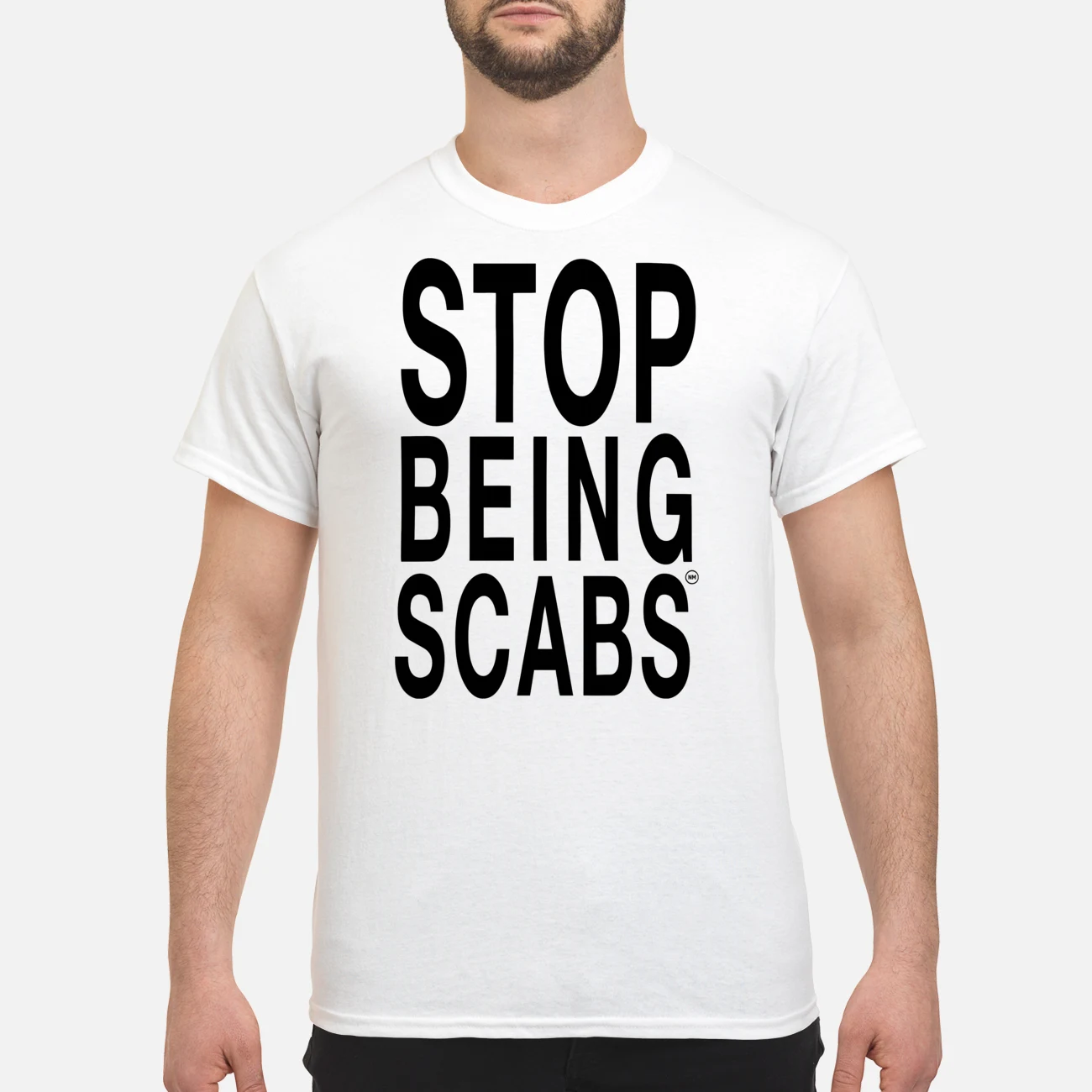Stop Being Scabs Shirt Stop Being Scabs Shirt