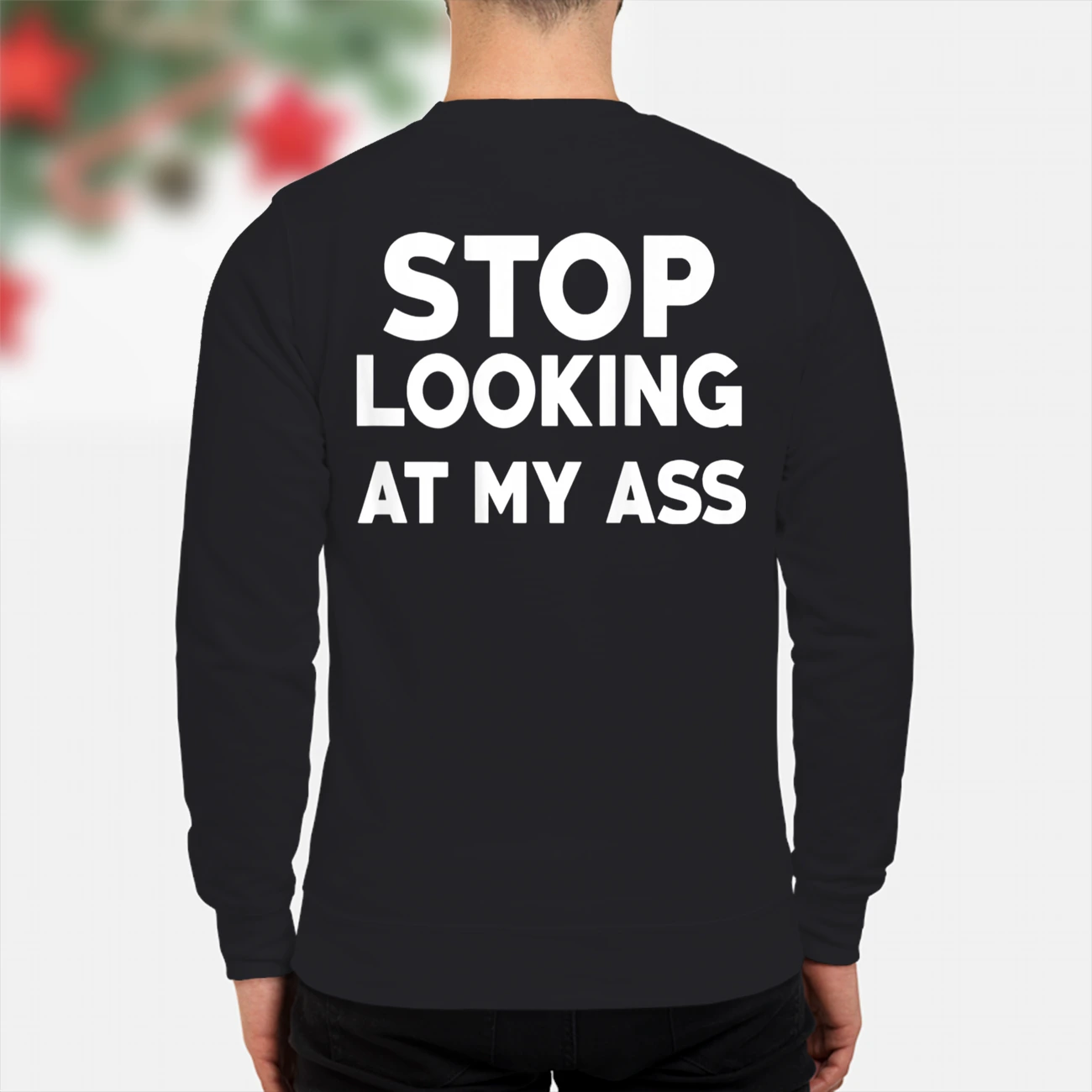 Stop Looking At My A*S Shirt Stop Looking At My A*S Shirt
