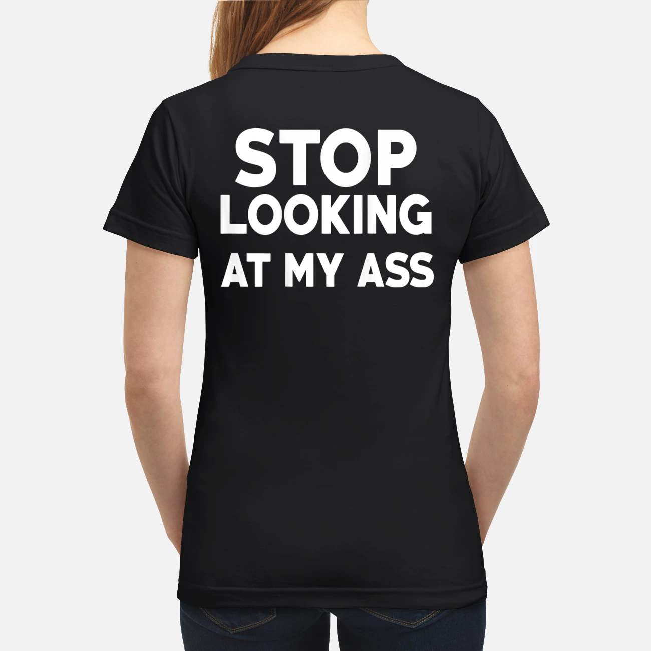 Stop Looking At My A*S Shirt Stop Looking At My A*S Shirt