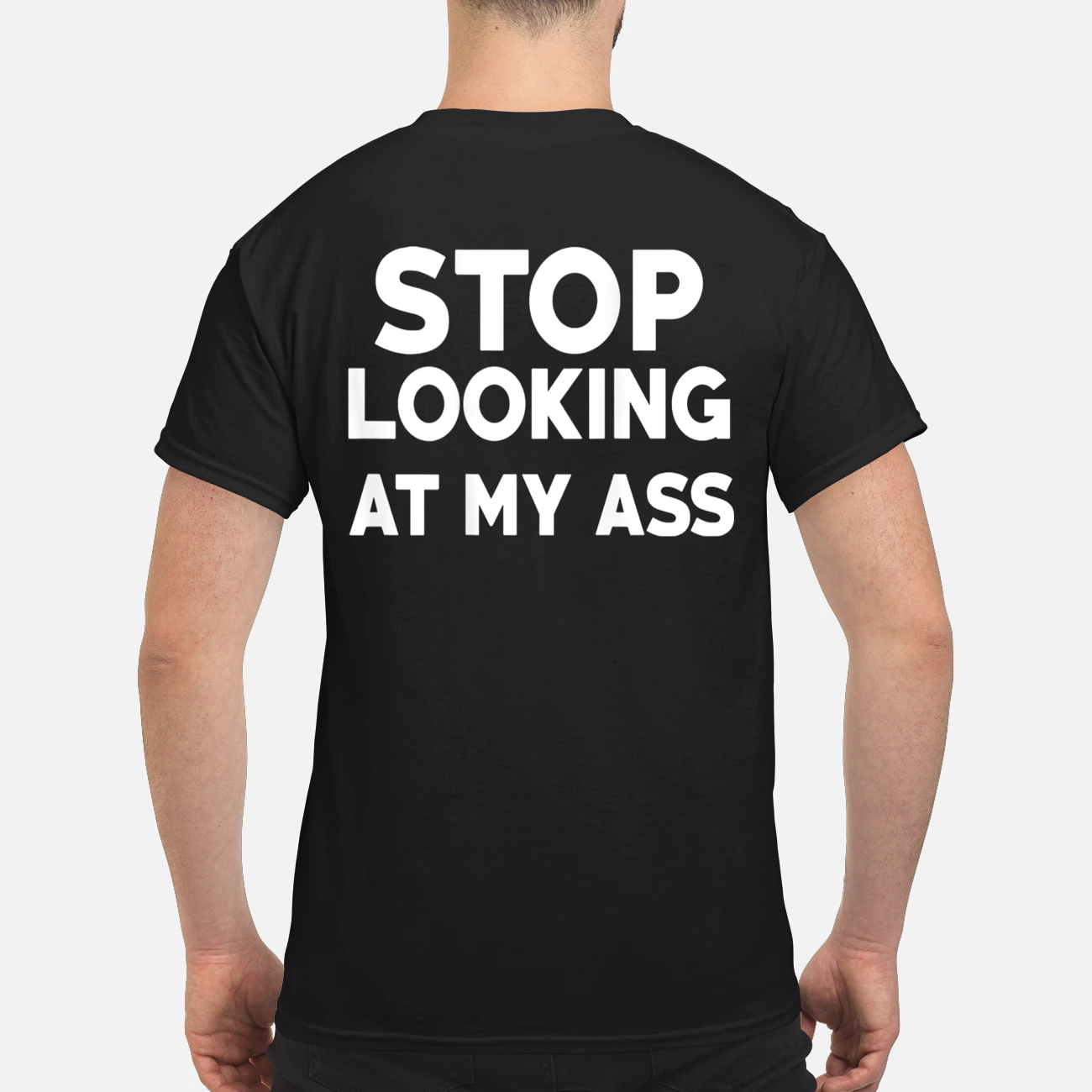 Stop Looking At My A*S Shirt Stop Looking At My A*S Shirt