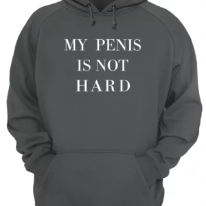 My Pen*S Is Not Hard Shirt 3 ywtiaulnolcwxomuf3ug 1.webp