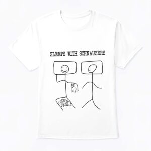 Sleeps With Schnauzers Shirt
