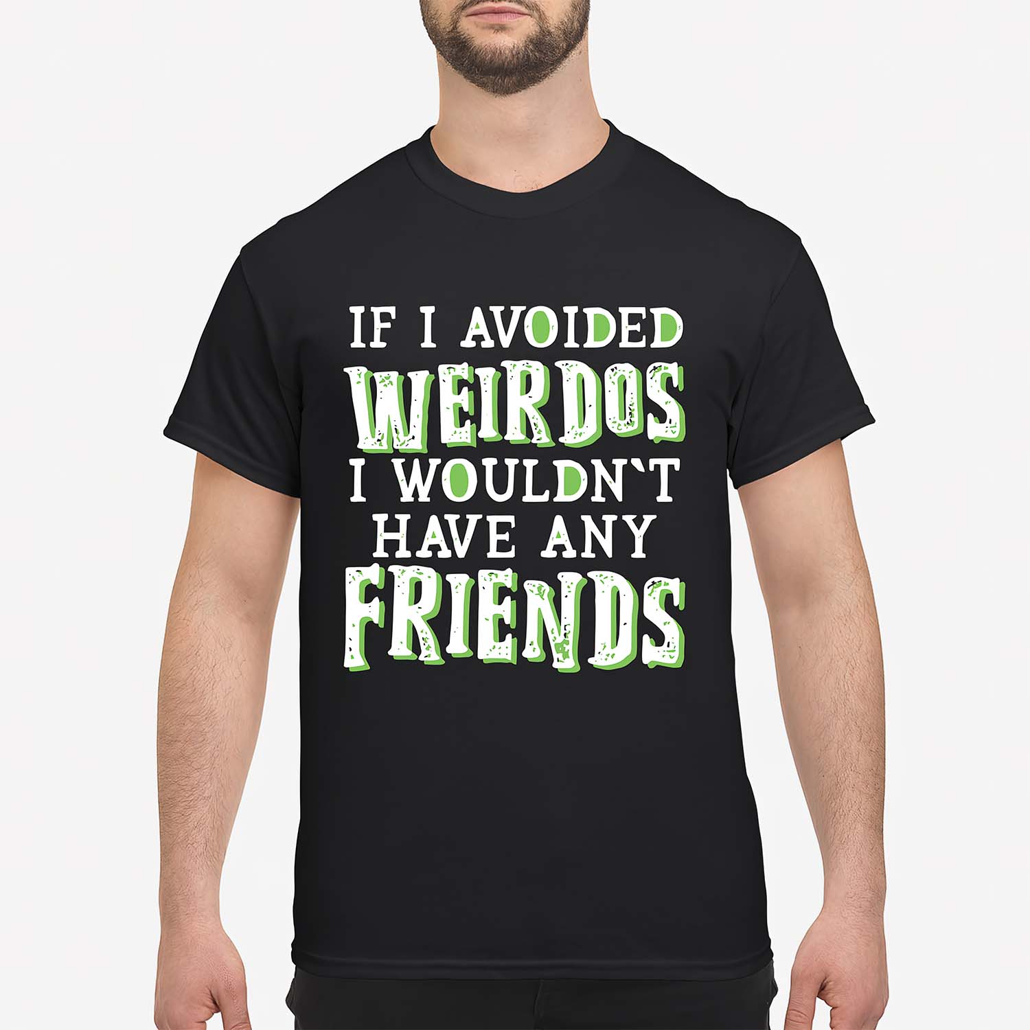 If I Avoided Weirdos I Wouldn’T Have Any Friends Shirt If I Avoided Weirdos I Wouldn’T Have Any Friends Shirt