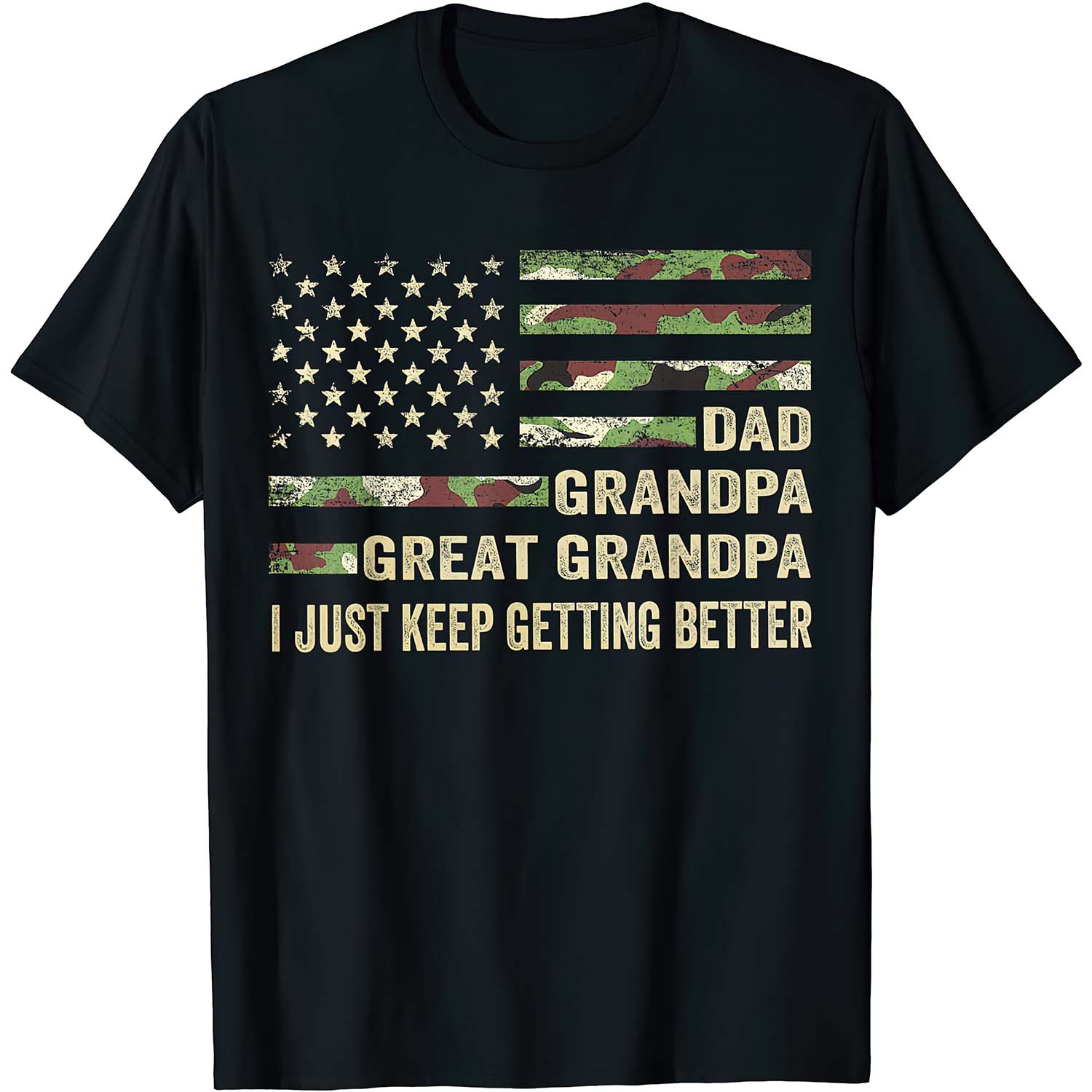 Dad Grandpa Great Grandpa I Just Keep Getting Better Shirt Dad Grandpa Great Grandpa I Just Keep Getting Better Shirt