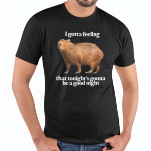 Capybara I Gotta Feeling That Tonight’S Gonna Be A Good Night Shirt