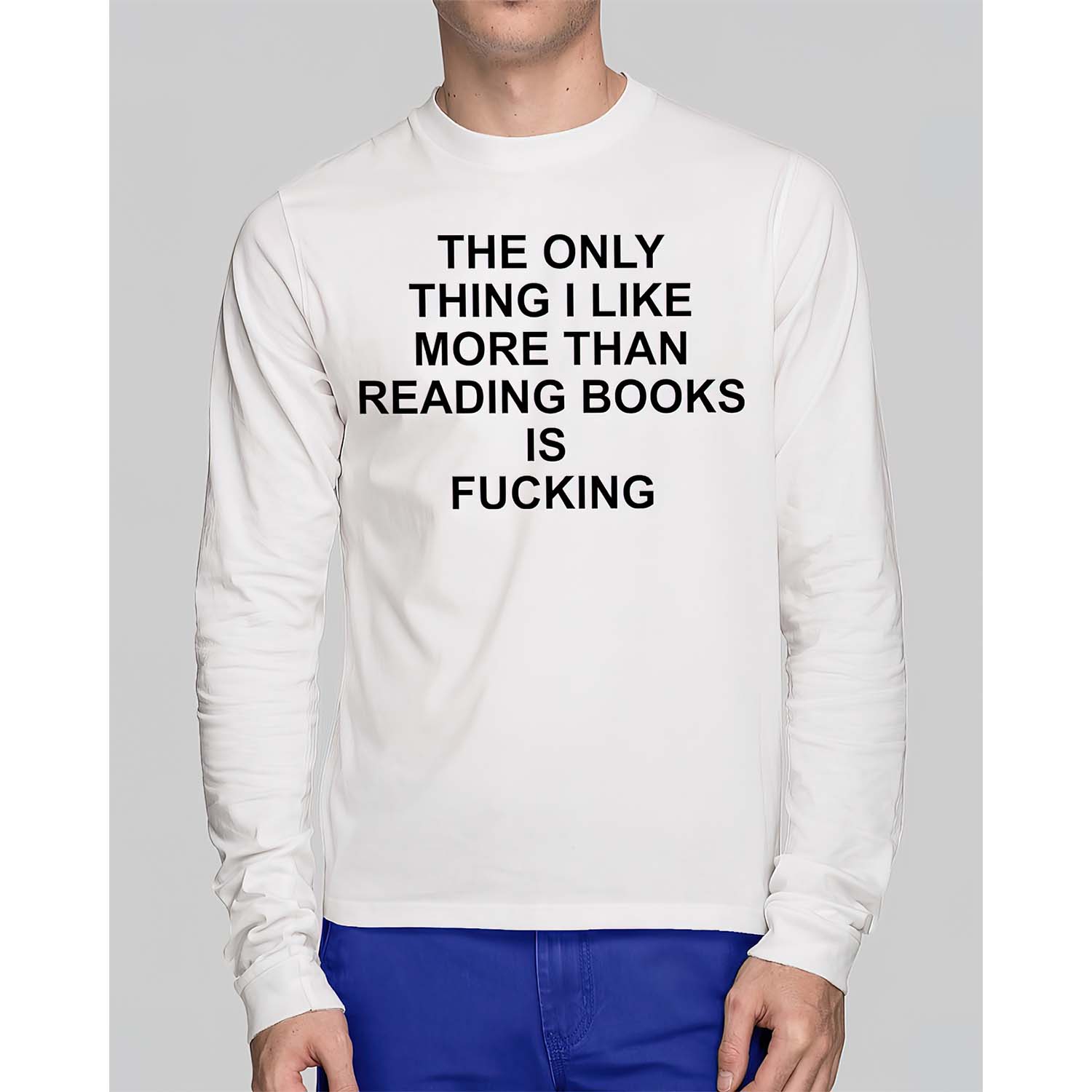 The Only Thing I Like More Than Reading Books Is F*Cking Long Sleeve