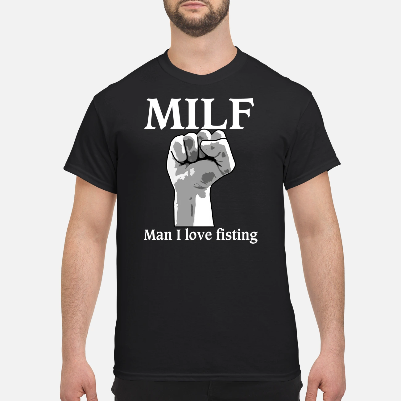 Milf Man I Love Fisting T-Shirt Milf Man I Love Fisting T-Shirt