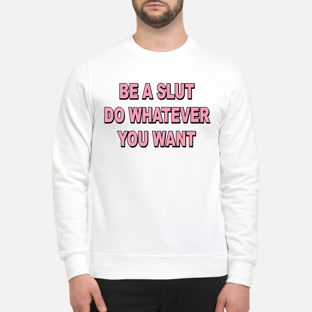 Be A Sl*T Do Whatever You Want Shirt Be A Sl*T Do Whatever You Want Shirt