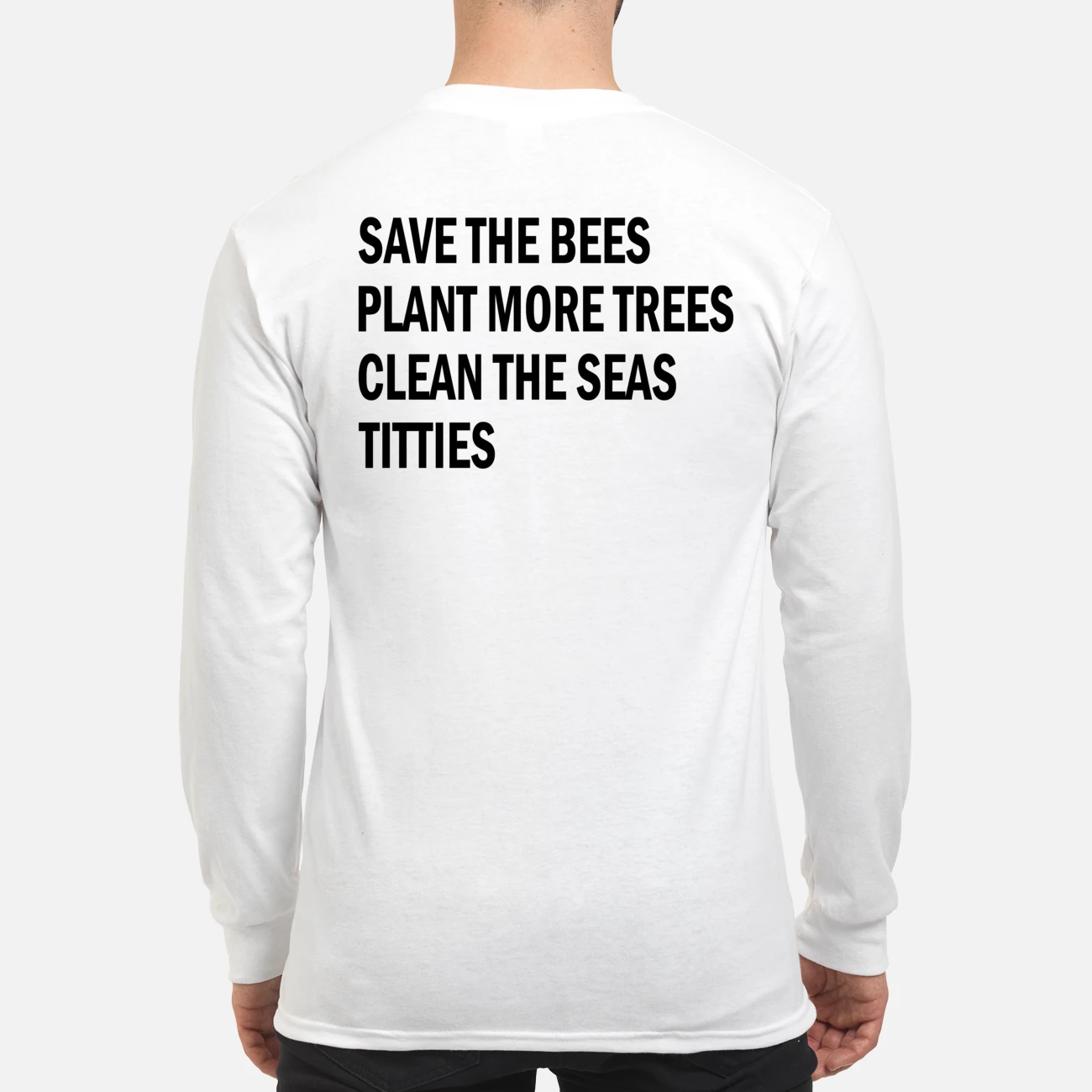 Save The Bees Plant More Trees Clean The Seas Titties Shirt Save The Bees Plant More Trees Clean The Seas Titties Shirt