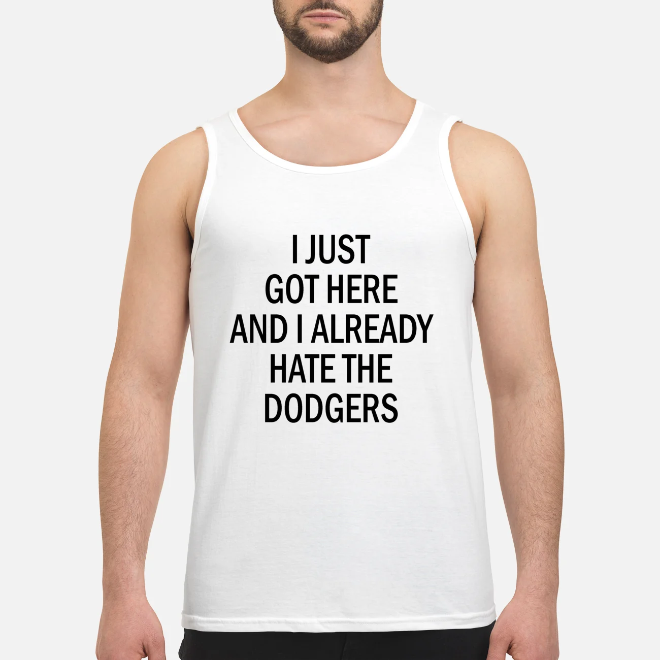 I Just Got Here And I Already Hate The Dodgers Shirt I Just Got Here And I Already Hate The Dodgers Shirt