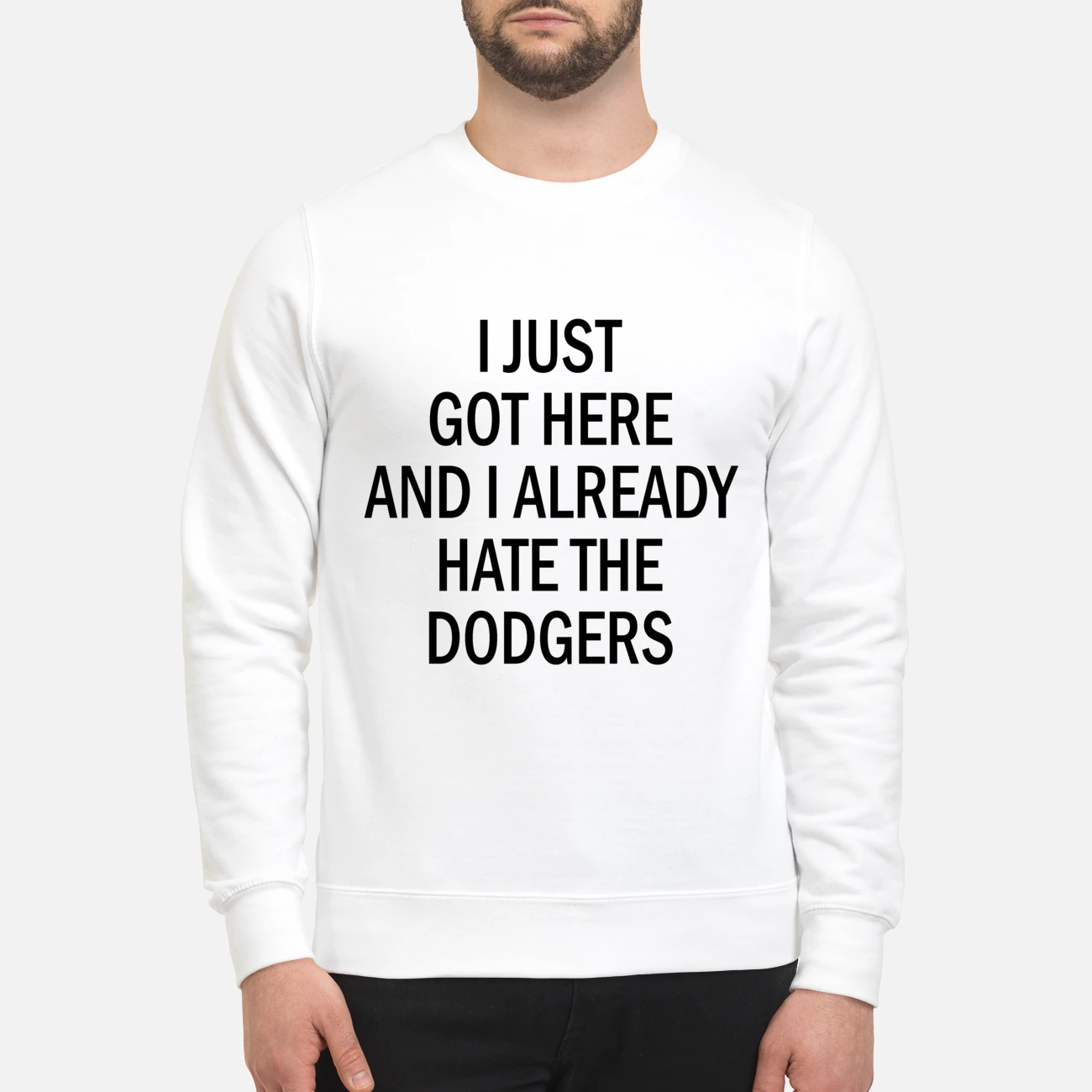 I Just Got Here And I Already Hate The Dodgers Shirt I Just Got Here And I Already Hate The Dodgers Shirt