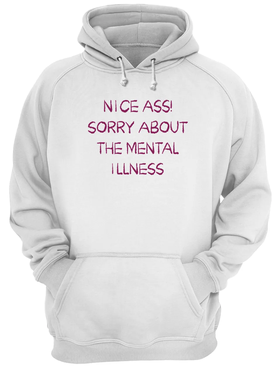 Nice A*S Sorry About The Mental Illness Shirt Nice A*S Sorry About The Mental Illness Shirt