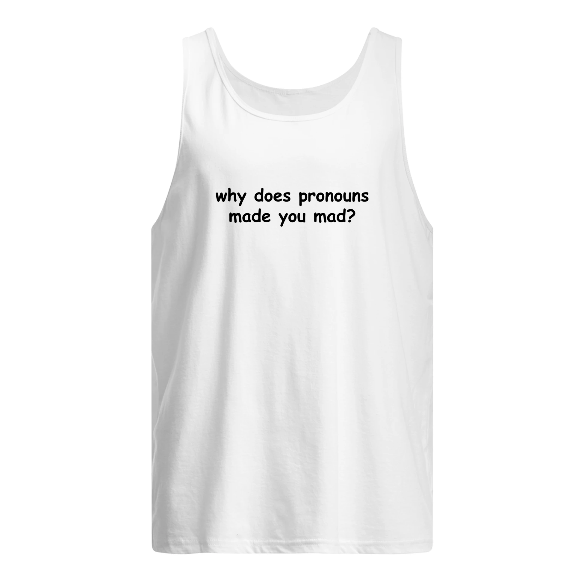 Why Does Pronouns Made You Mad Shirt Why Does Pronouns Made You Mad Shirt