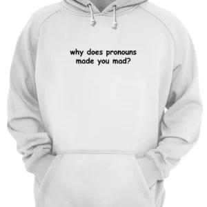 Why Does Pronouns Made You Mad Shirt 1 ztyeaejwoosn4nkdsnpw 3.webp