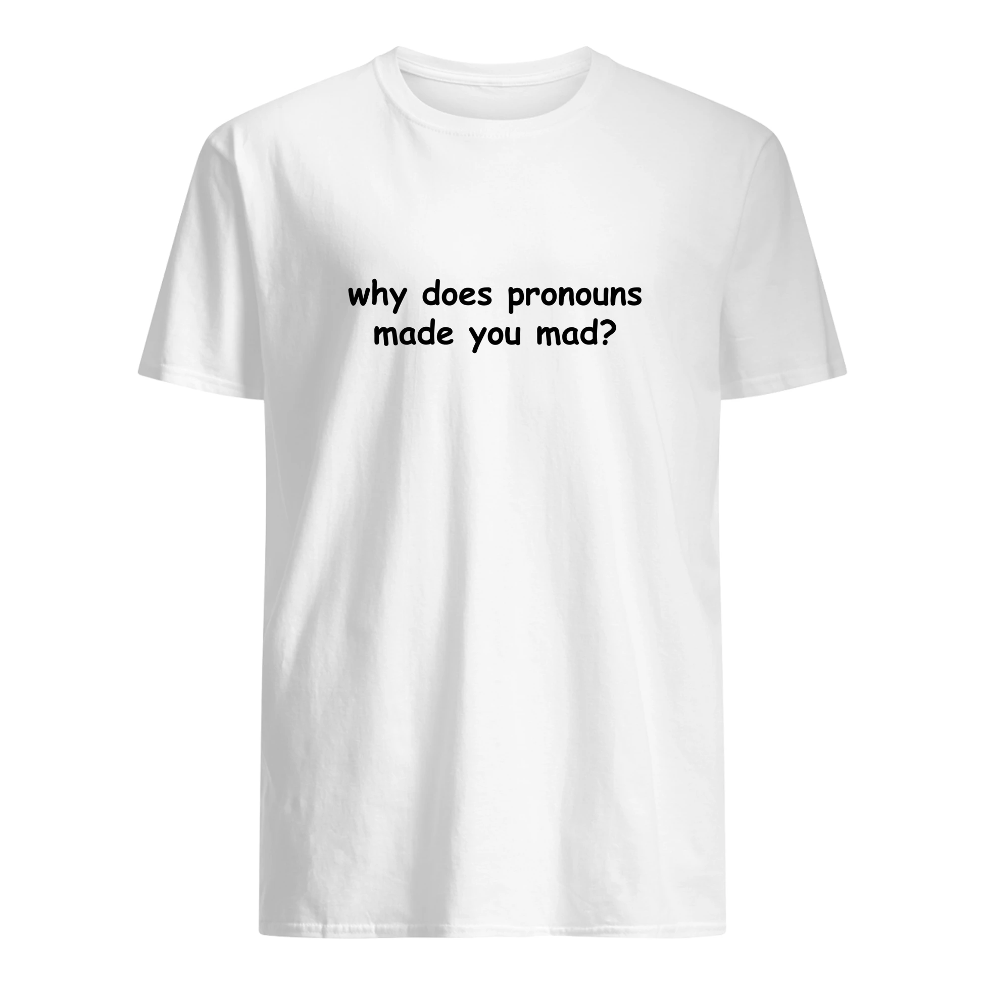 Why Does Pronouns Made You Mad Shirt Why Does Pronouns Made You Mad Shirt