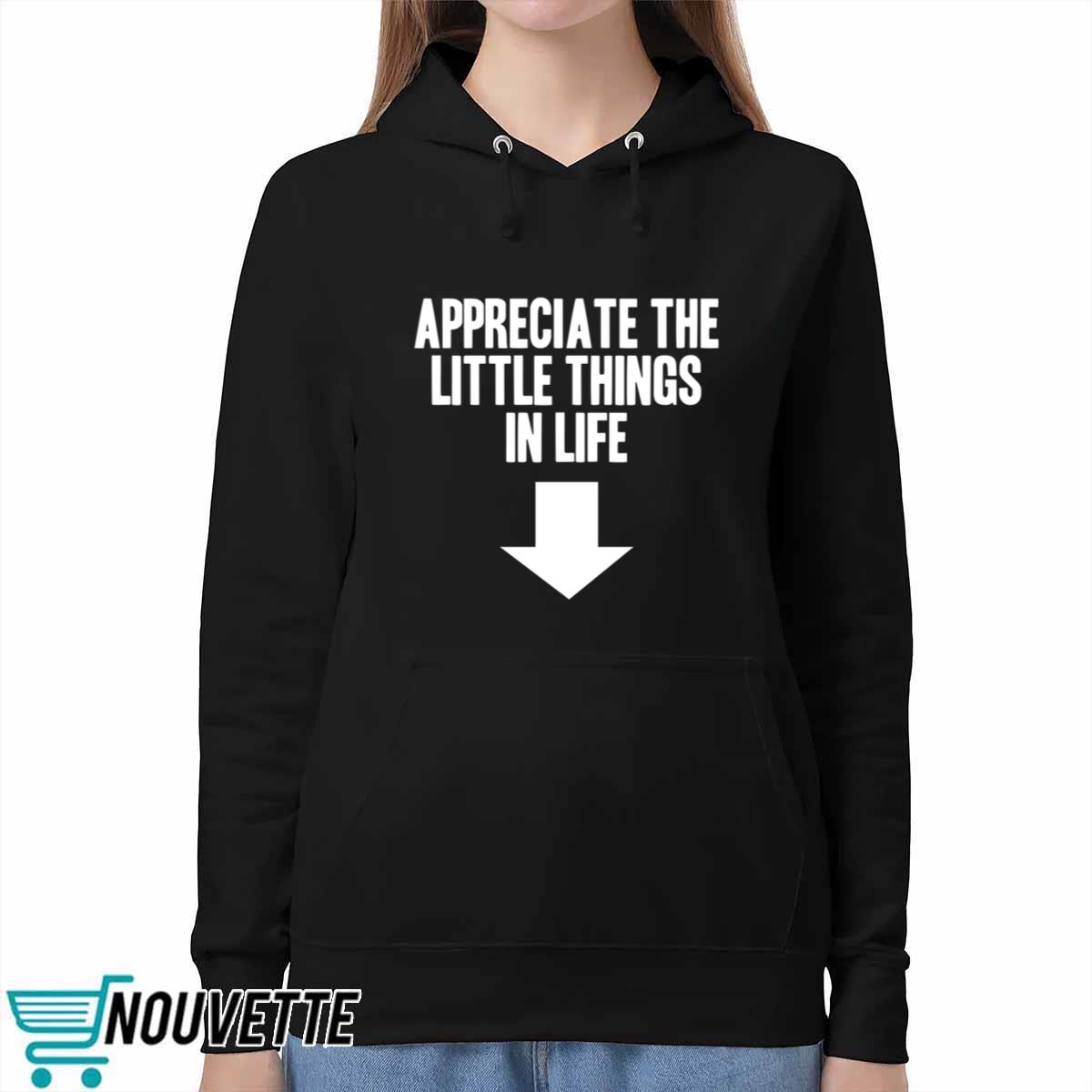 Appreciate The Little Things In Life Shirt Appreciate The Little Things In Life Shirt
