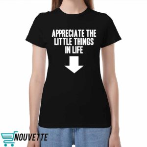 Appreciate The Little Things In Life Shirt 3 Appreciate The Little Things In Life Shirt