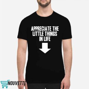Appreciate The Little Things In Life Shirt