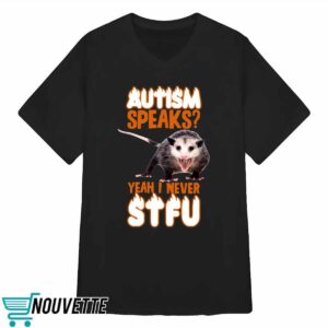 Autism Speaks Yeah I Never Stfu Shirt 1 Autism Speaks Yeah I Never Stfu Shirt