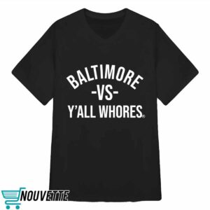 Baltimore Vs Y'all Whores Hoodie 2 Baltimore Vs Y'all Whores Hoodie, Shirt