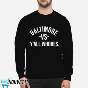 Baltimore Vs Y'all Whores Hoodie 1 Baltimore Vs Y'all Whores Hoodie, Shirt