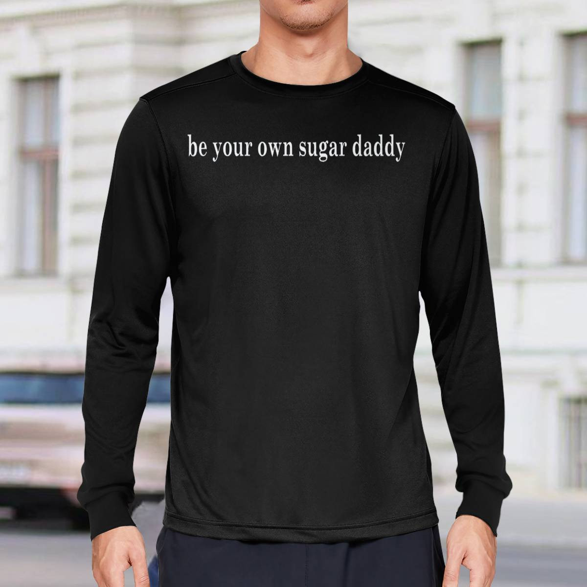Be Your Own Sugar Daddy Sweatshirt Be Your Own Sugar Daddy Sweatshirt