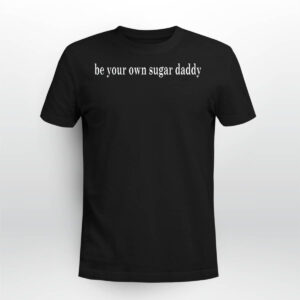 Be Your Own Sugar Daddy Sweatshirt 2 Be Your Own Sugar Daddy Sweatshirt