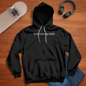 Be Your Own Sugar Daddy Sweatshirt 3 Be Your Own Sugar Daddy Sweatshirt