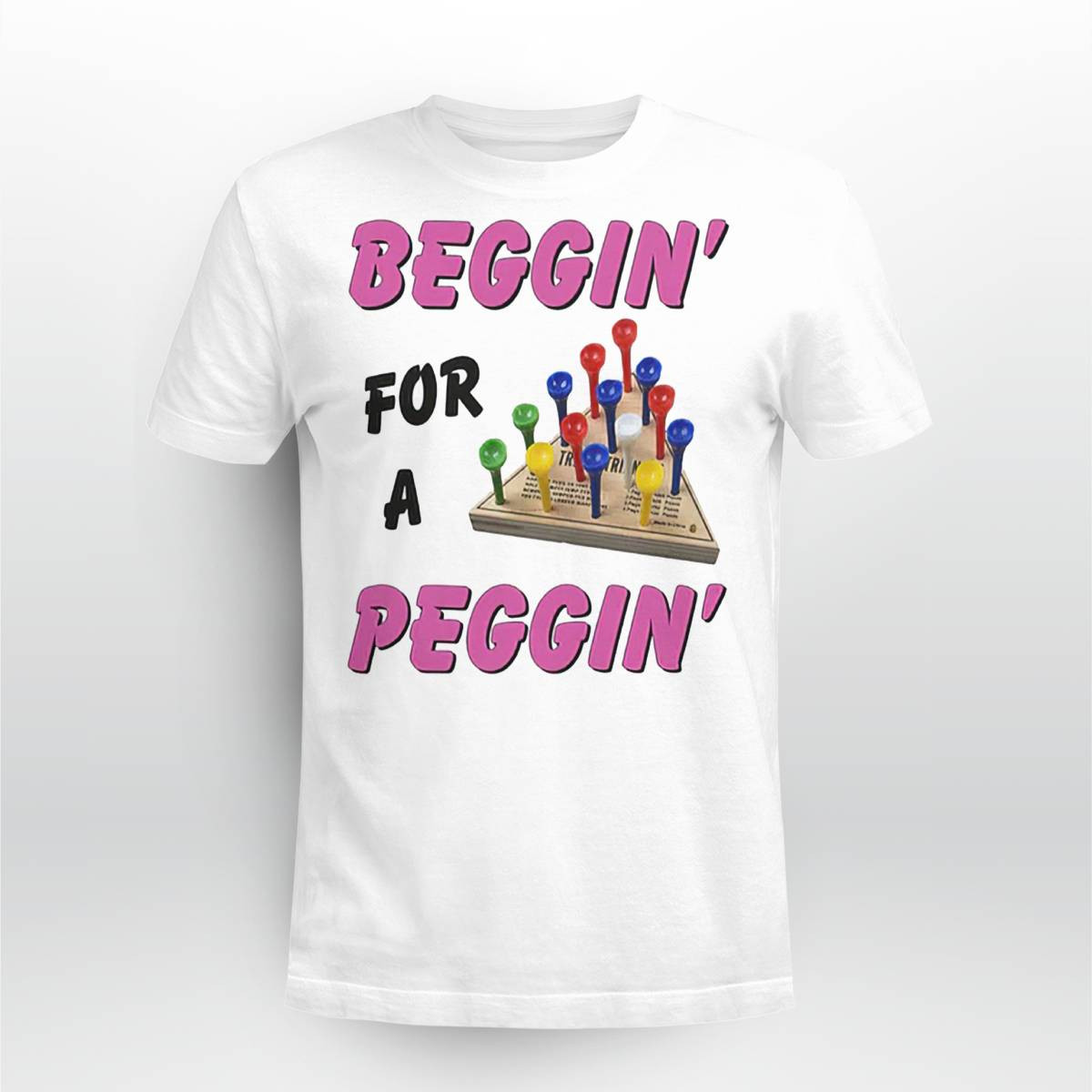 Beggin For A Peggin Shirt Beggin For A Peggin Shirt