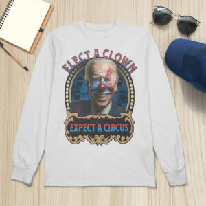 Biden Elect A Clown Expect A Circus Shirt