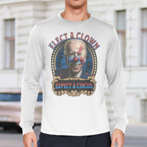 Biden Elect A Clown Expect A Circus Shirt