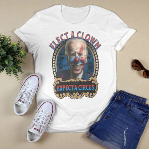 Biden Elect A Clown Expect A Circus Shirt